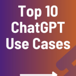 Top 10 ChatGPT Use Cases